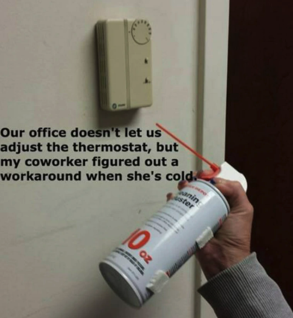 thermostat memes - aning Our office doesn't let us adjust the thermostat, but my coworker figured out a workaround when she's cold. 10oz