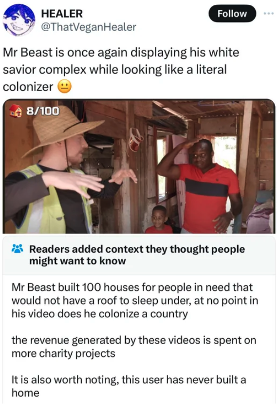 mr beast colonizer - Healer Mr Beast is once again displaying his white savior complex while looking a literal colonizer 8100 Readers added context they thought people might want to know Mr Beast built 100 houses for people in need that would not have a r