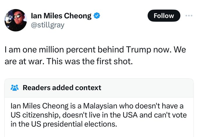 screenshot - lan Miles Cheong I am one million percent behind Trump now. We are at war. This was the first shot. Readers added context lan Miles Cheong is a Malaysian who doesn't have a Us citizenship, doesn't live in the Usa and can't vote in the Us pres