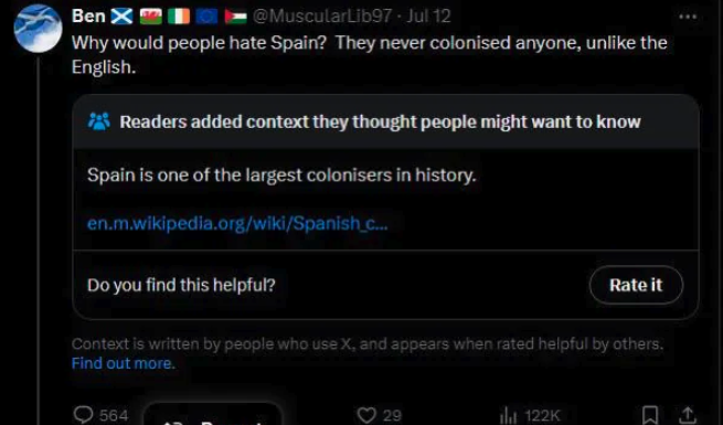 screenshot - Ben X . Jul 12 Why would people hate Spain? They never colonised anyone, un the English. Readers added context they thought people might want to know Spain is one of the largest colonisers in history. en.m.wikipedia.orgwikiSpanish_c... Do you