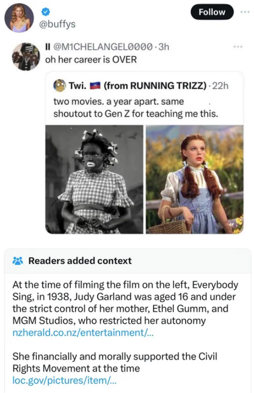 judy garland meme - Ii oh her career is Over Twi. from Running Trizz22h two movies. a year apart. same shoutout to Gen Z for teaching me this. Readers added context At the time of filming the film on the left, Everybody Sing, in 1938, Judy Garland was age