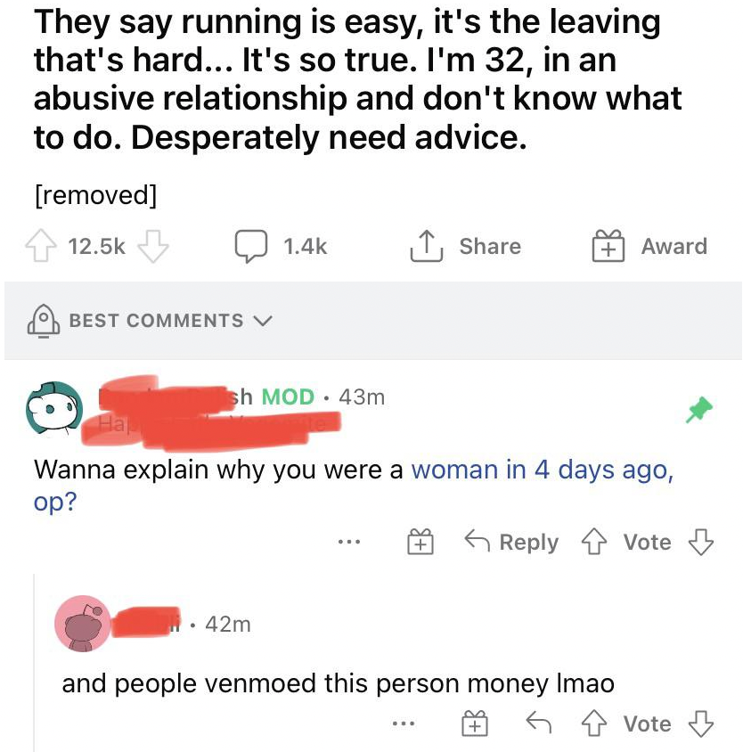 screenshot - They say running is easy, it's the leaving that's hard... It's so true. I'm 32, in an abusive relationship and don't know what to do. Desperately need advice. removed Award Best V sh Mod. 43m Wanna explain why you were a woman in 4 days ago, 