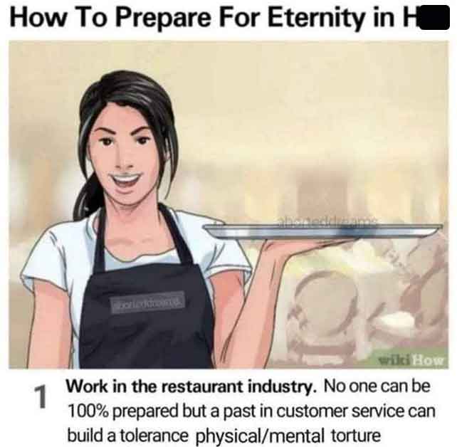 wikihow captions funny - How To Prepare For Eternity in H wiki How 1 Work in the restaurant industry. No one can be 100% prepared but a past in customer service can build a tolerance physicalmental torture