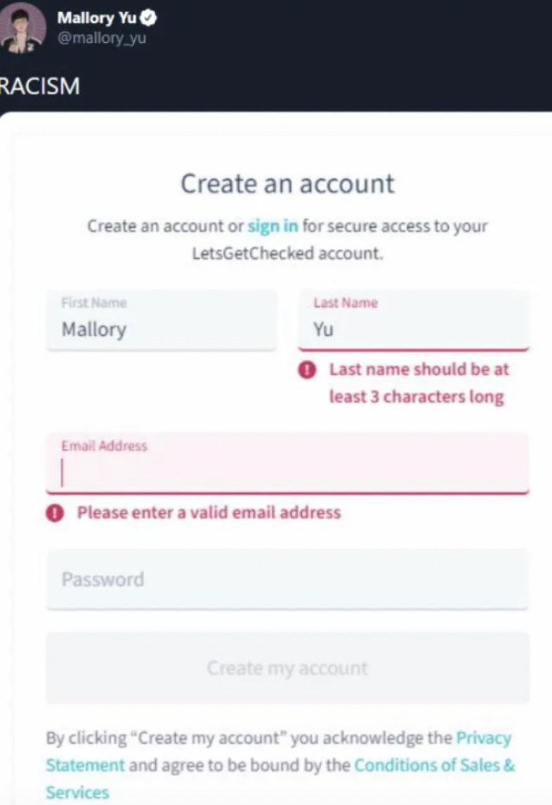 screenshot - Mallory Yu .yu Racism Create an account Create an account or sign in for secure access to your LetsGetChecked account. First Name Mallory Email Address Last Name Yu Last name should be at least 3 characters long Please enter a valid email add