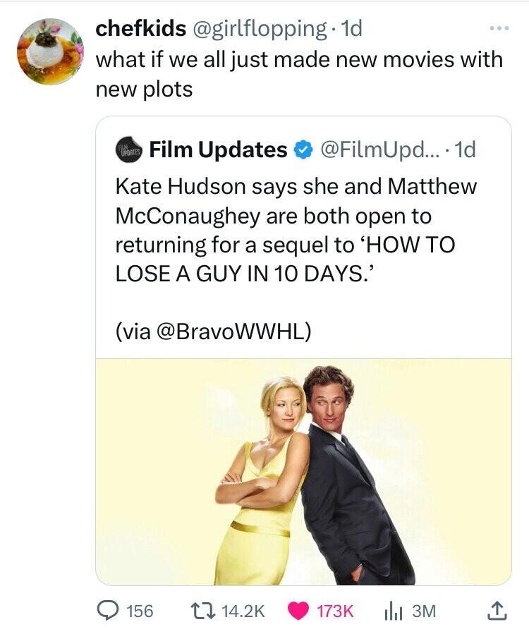 screenshot - chefkids . 1d what if we all just made new movies with new plots Uportes Film Updates .... 1d Kate Hudson says she and Matthew McConaughey are both open to returning for a sequel to 'How To Lose A Guy In 10 Days.' via 156 Ill 3M