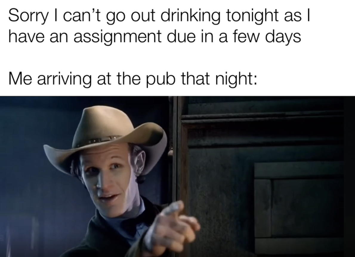 cowboy hat - Sorry I can't go out drinking tonight as I have an assignment due in a few days Me arriving at the pub that night