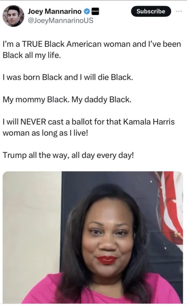 Joey Mannarino - Joey Mannarino Subscribe I'm a True Black American woman and I've been Black all my life. I was born Black and I will die Black. My mommy Black. My daddy Black. I will Never cast a ballot for that Kamala Harris woman as long as I live! Tr