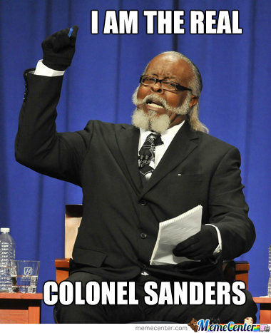 rewards meme - I Am The Real Colonel Sanders memecenter.com Meme Center