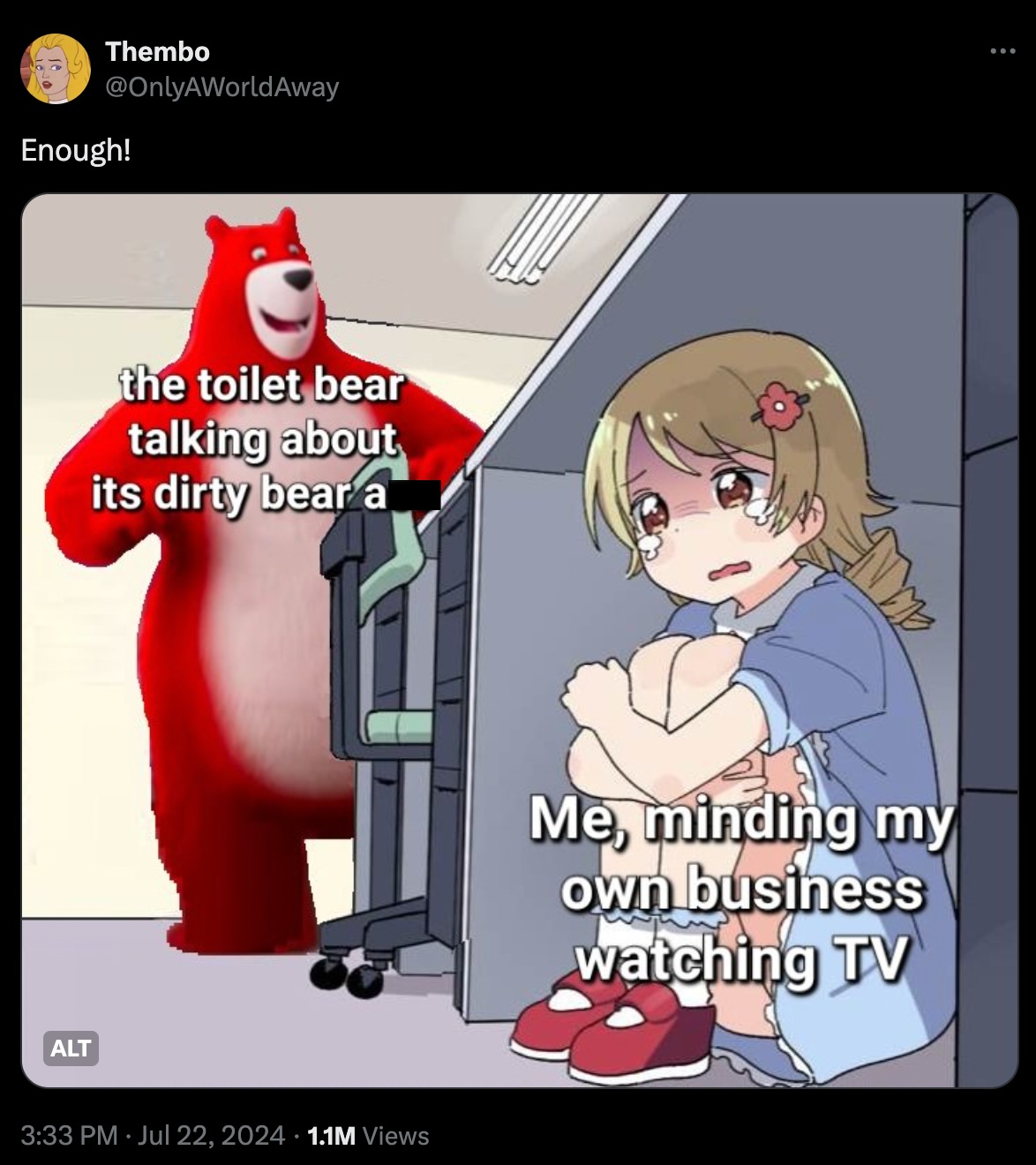 anime meme meme template - Thembo Enough! Alt the toilet bear talking about its dirty bear a 1.1M Views Me, minding my own business watching Tv