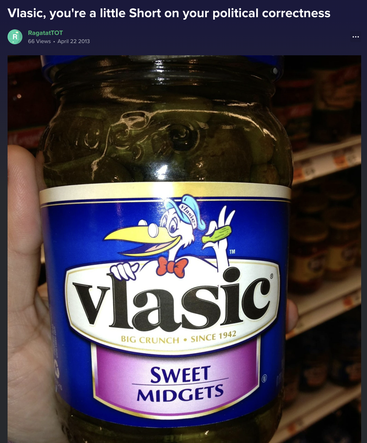 vlasic kosher dill gherkins - Vlasic, you're a little Short on your political correctness RagataTot 66 View Clasic Vlasic Big Crunch Since 1942 Sweet Midgets