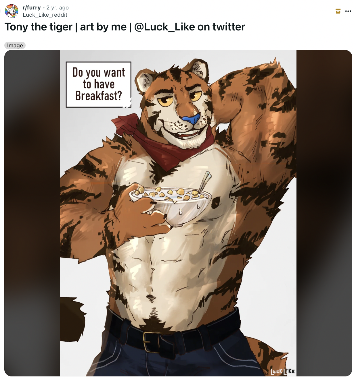 illustration - rfurry 2 yr. ago Luck reddit Tony the tiger | art by me | on twitter Image Do you want to have Breakfast?