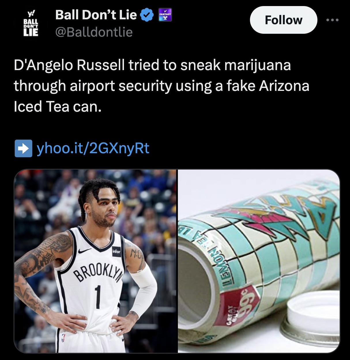 screenshot - Beet y! Ball Don'T Lie Ball Don't Lie W Fantasy D'Angelo Russell tried to sneak marijuana through airport security using a fake Arizona Iced Tea can. yhoo.it2GXnyRt infor Brookly 1 No Vernows 999 Great