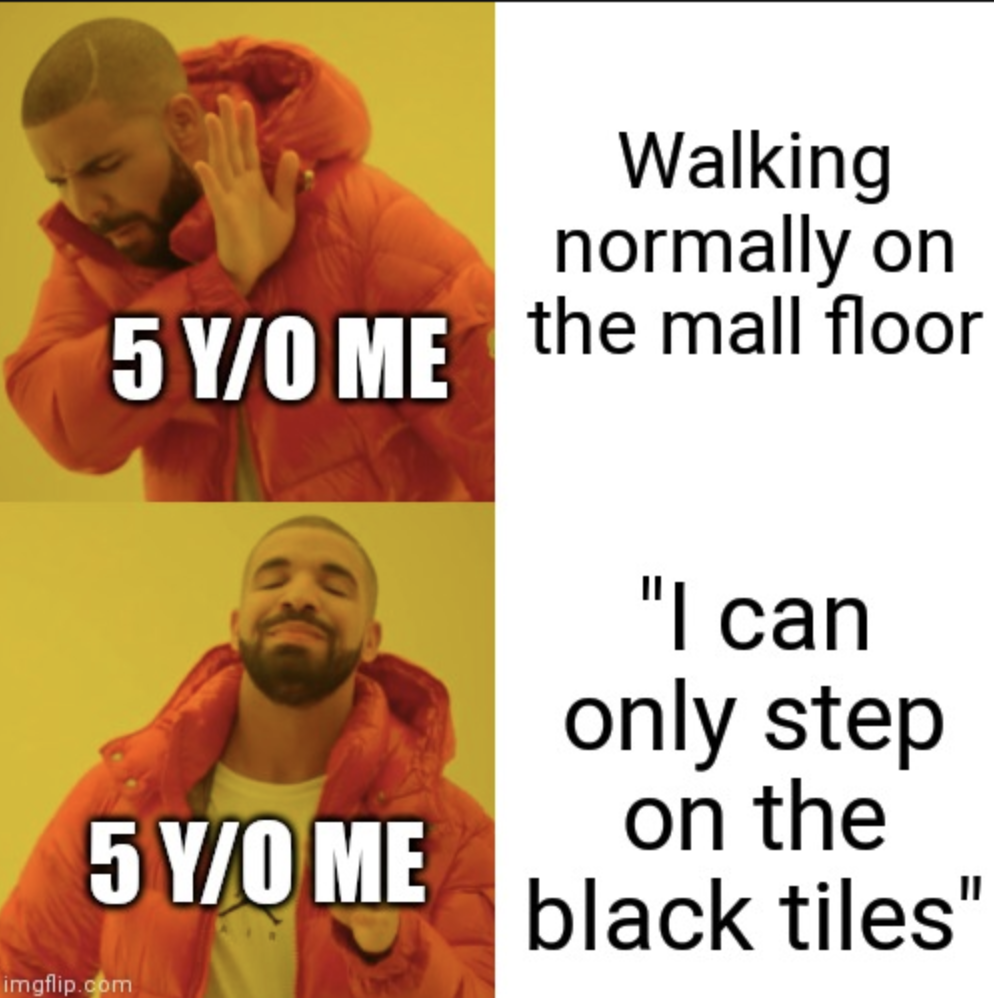 Walking normally on 5 YO Me the mall floor "I can only step 5 YO Me imgflip.com on the black tiles"