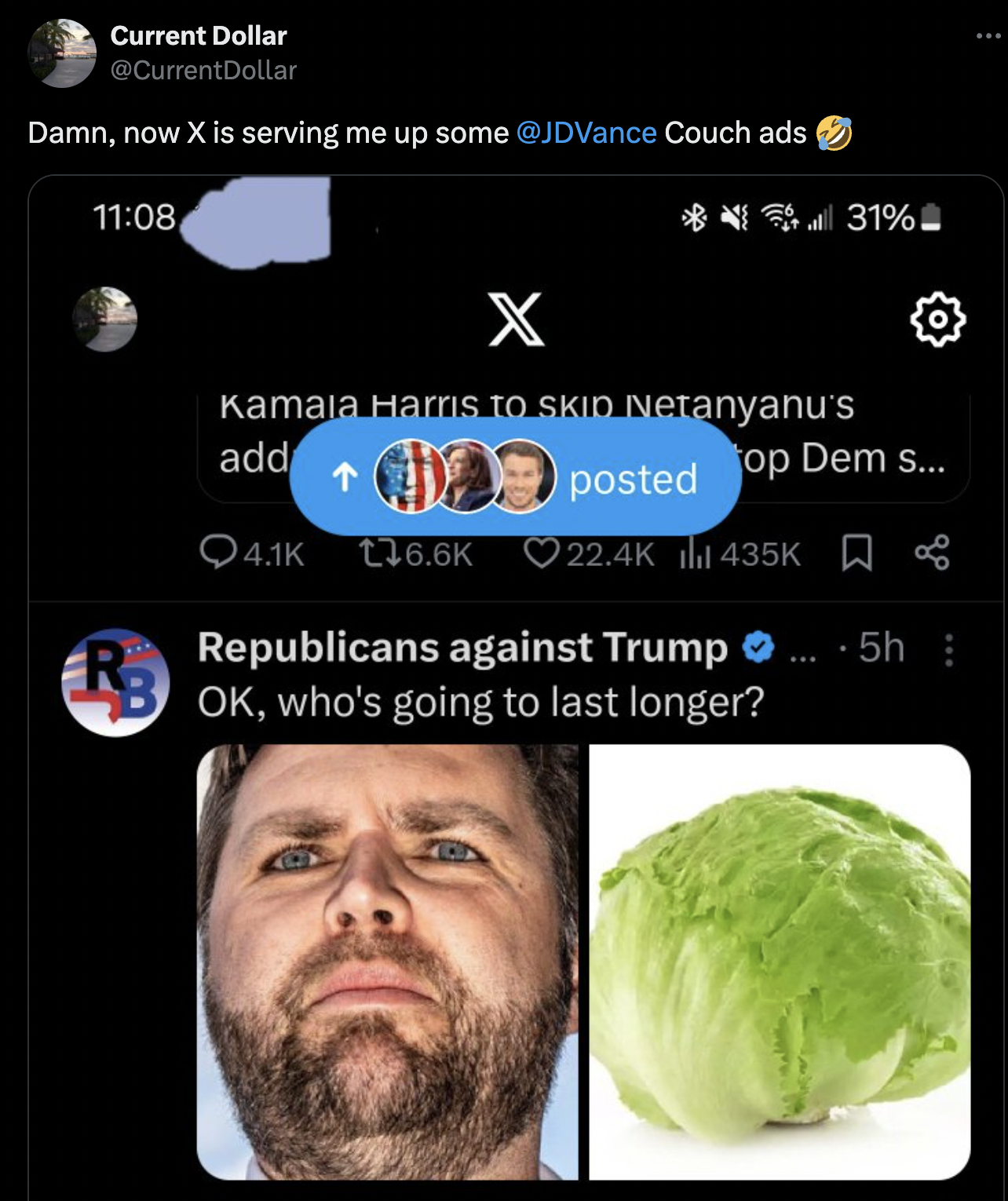 screenshot - Current Dollar Damn, now X is serving me up some Couch ads Kamala Harris To Skid Netanyanu's add 31% posted op Dem s... W L Republicans against Trump ....5h Ok, who's going to last longer?