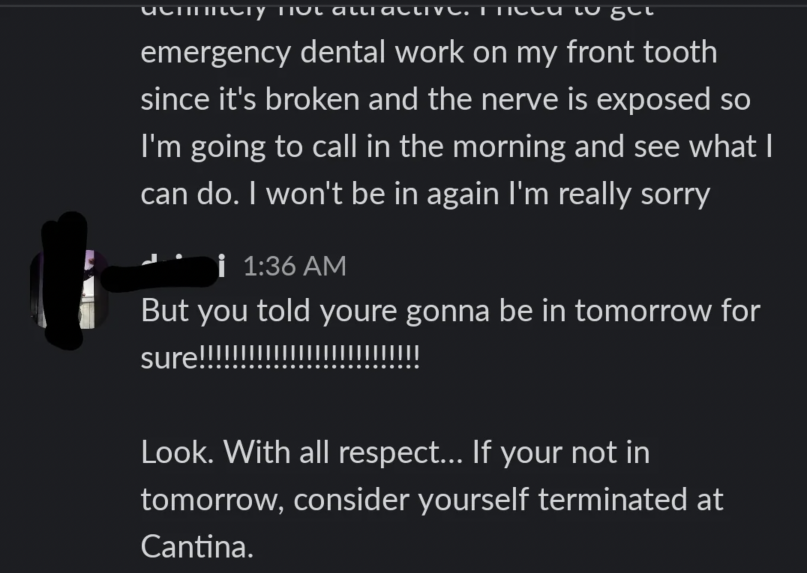 screenshot - uemntery Tivt attractive. cu to get emergency dental work on my front tooth since it's broken and the nerve is exposed so I'm going to call in the morning and see what I can do. I won't be in again I'm really sorry But you told youre gonna be