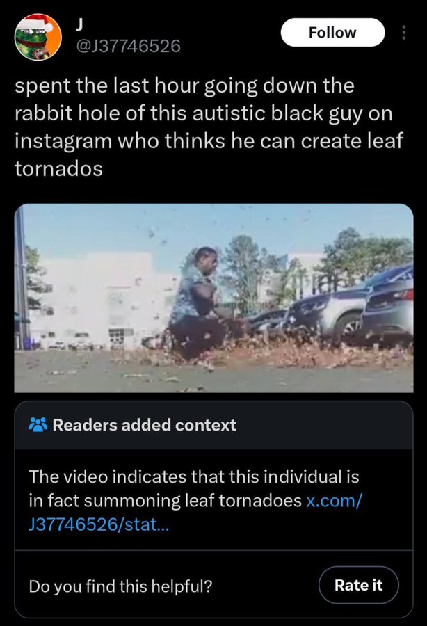 screenshot - J spent the last hour going down the rabbit hole of this autistic black guy on instagram who thinks he can create leaf tornados Readers added context The video indicates that this individual is in fact summoning leaf tornadoes x.com J37746526