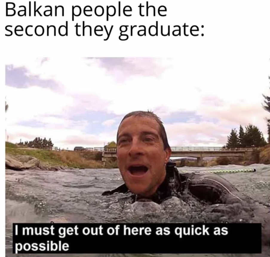 funny family gathering memes - Balkan people the second they graduate I must get out of here as quick as possible