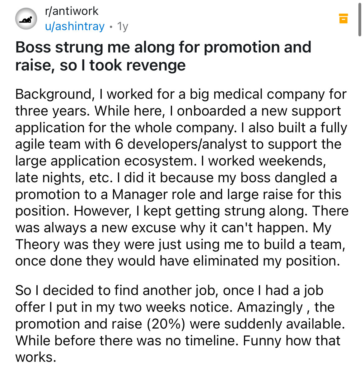 document - rantiwork uashintray 1y . Boss strung me along for promotion and raise, so I took revenge Background, I worked for a big medical company for three years. While here, I onboarded a new support application for the whole company. I also built a fu