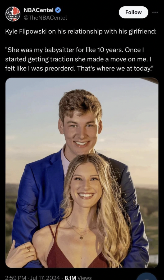 kyle filipowski girlfriend - NBACentel Kyle Flipowski on his relationship with his girlfriend "She was my babysitter for 10 years. Once I started getting traction she made a move on me. I felt I was preorderd. That's where we at today." 8.1M Views