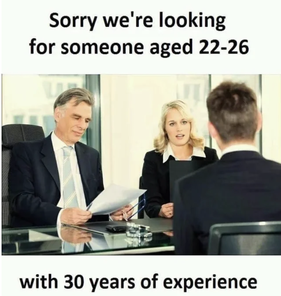 salary negotiation meme - Sorry we're looking for someone aged 2226 with 30 years of experience