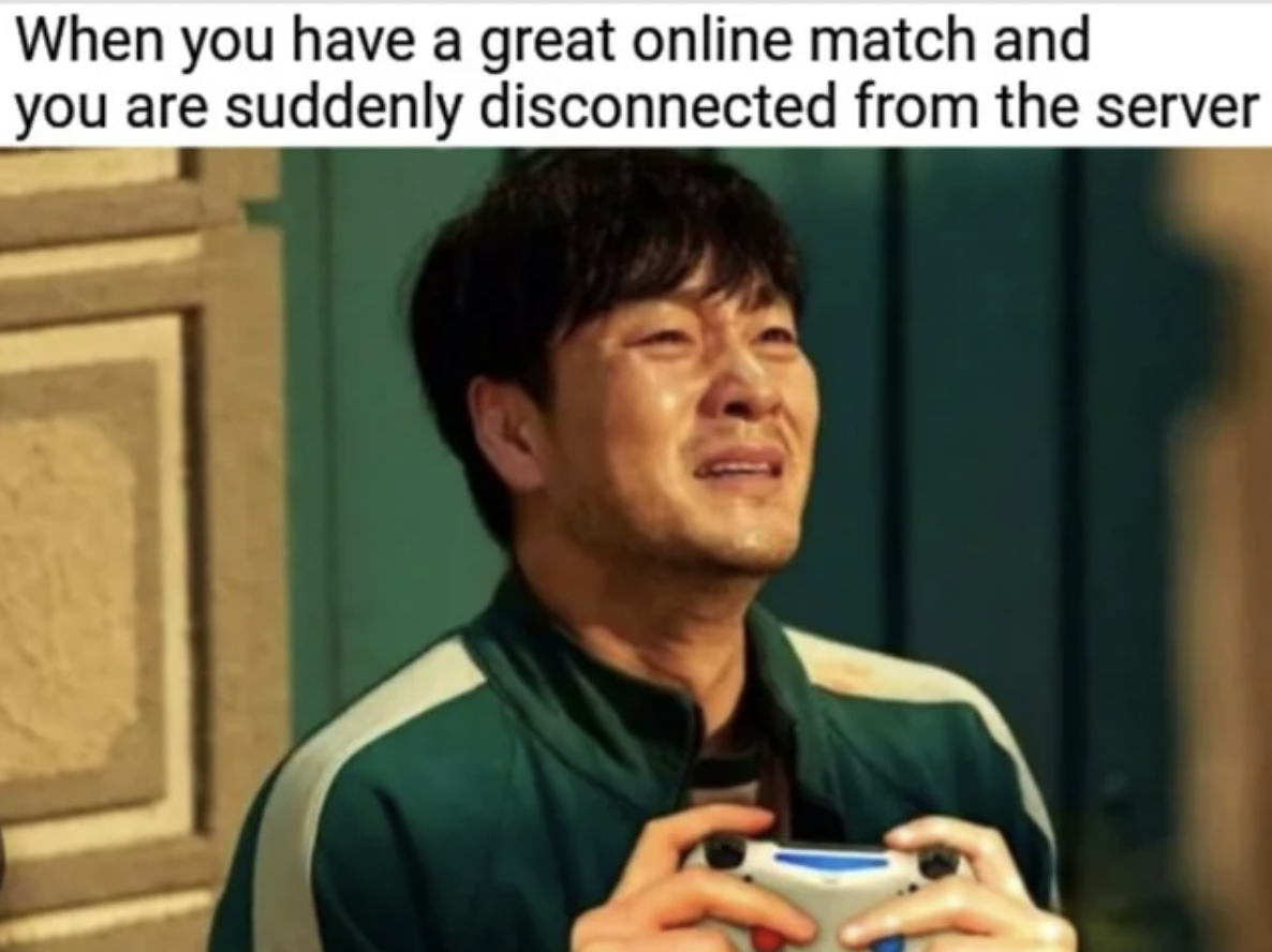 gaming memes 2024 - When you have a great online match and you are suddenly disconnected from the server