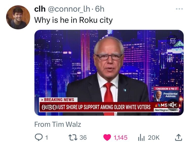 screenshot - clh .6h Why is he in Roku city > Breaking News Tomorrow 8 Pm Et Presidential Address Barbiomust Shore Up Support Among Older White Voters Msn From Tim Walz AlexWagner Tonight 1 17 36 1,145 Ilil 20K