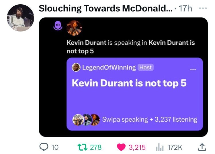 screenshot - Slouching Towards McDonald.... 17h Kevin Durant is speaking in Kevin Durant is not top 5 Legend Of Winning Host Kevin Durant is not top 5 Swipa speaking 3,237 listening 10 t 278 3,