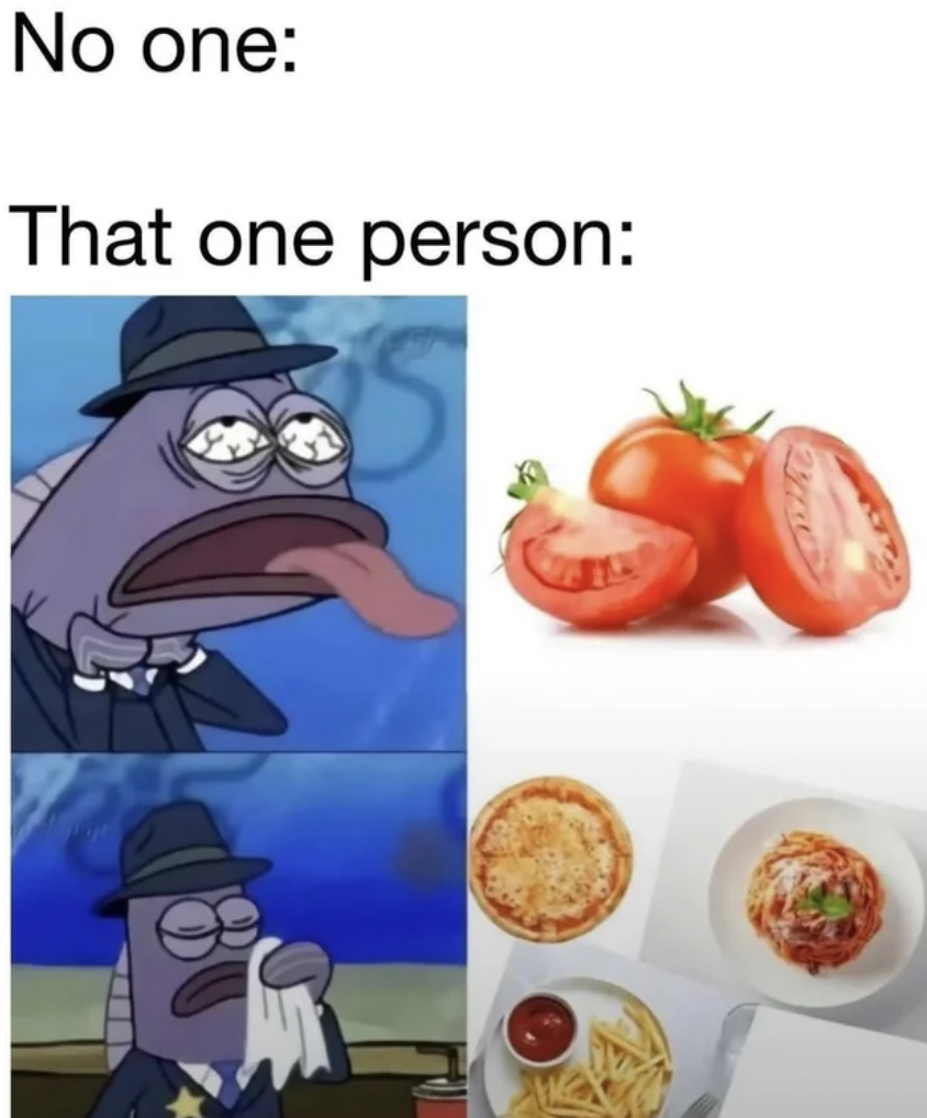 raw tomato meme - No one That one person