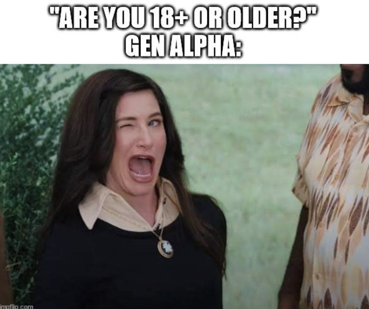 not financial advice meme - "Are You 18 Or Older?" Gen Alpha