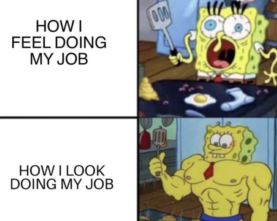 memes to send to parents - How I Feel Doing My Job How I Look Doing My Job 000