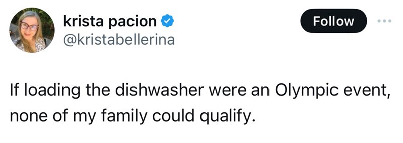 parallel - krista pacion If loading the dishwasher were an Olympic event, none of my family could qualify.