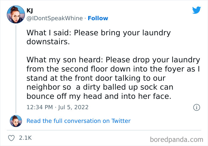 screenshot - Kj Whine What I said Please bring your laundry downstairs. What my son heard Please drop your laundry from the second floor down into the foyer as I stand at the front door talking to our neighbor so a dirty balled up sock can bounce off my h