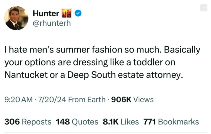 screenshot - Hunter I hate men's summer fashion so much. Basically your options are dressing a toddler on Nantucket or a Deep South estate attorney. 72024 From Earth Views . 306 Reposts 148 Quotes 771 Bookmarks