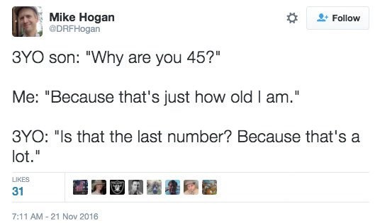 screenshot - Mike Hogan 3YO son "Why are you 45?" Me "Because that's just how old I am." 3YO "Is that the last number? Because that's a lot." 31