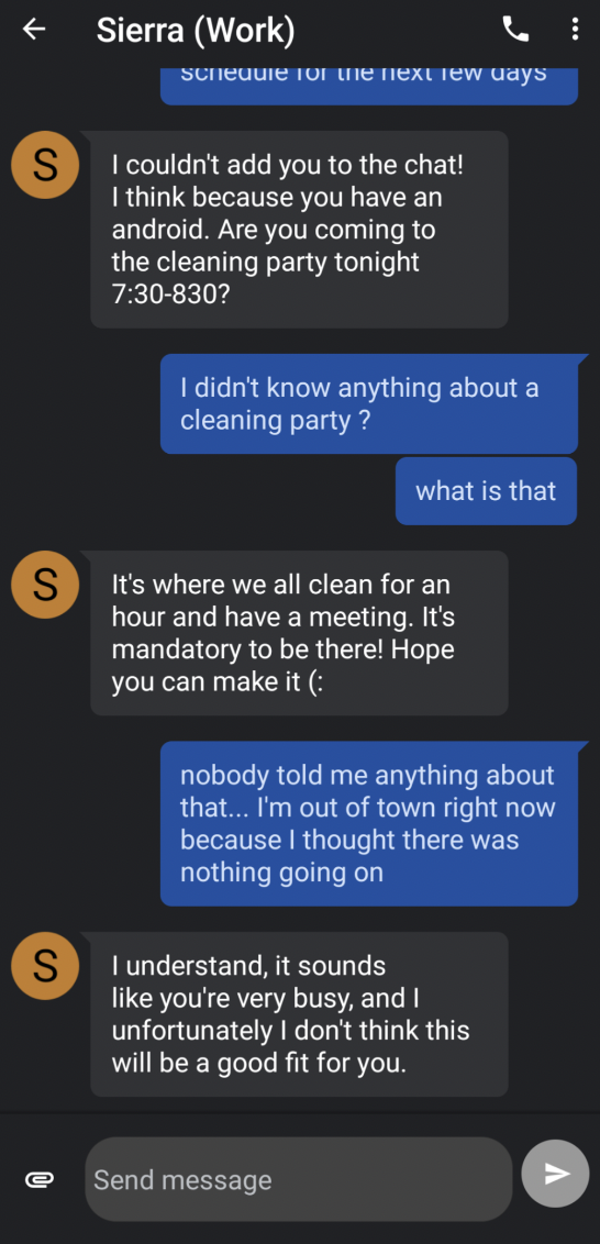 screenshot - Sierra Work Schedule for the next few days Si couldn't add you to the chat! I think because you have an android. Are you coming to the cleaning party tonight 830? S I didn't know anything about a cleaning party? what is that It's where we all