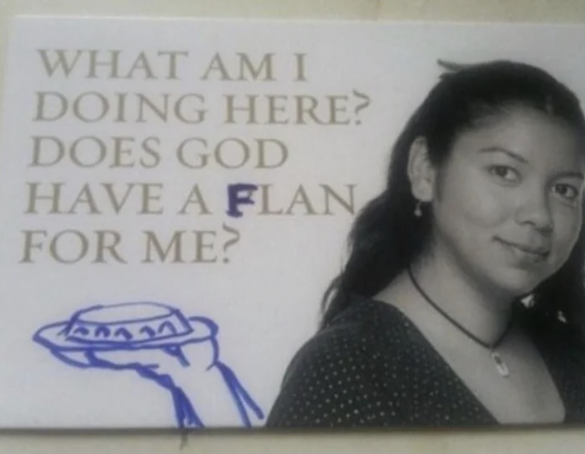 does god have a flan for me - What Am I Doing Here? Does God Have A Flan For Me?