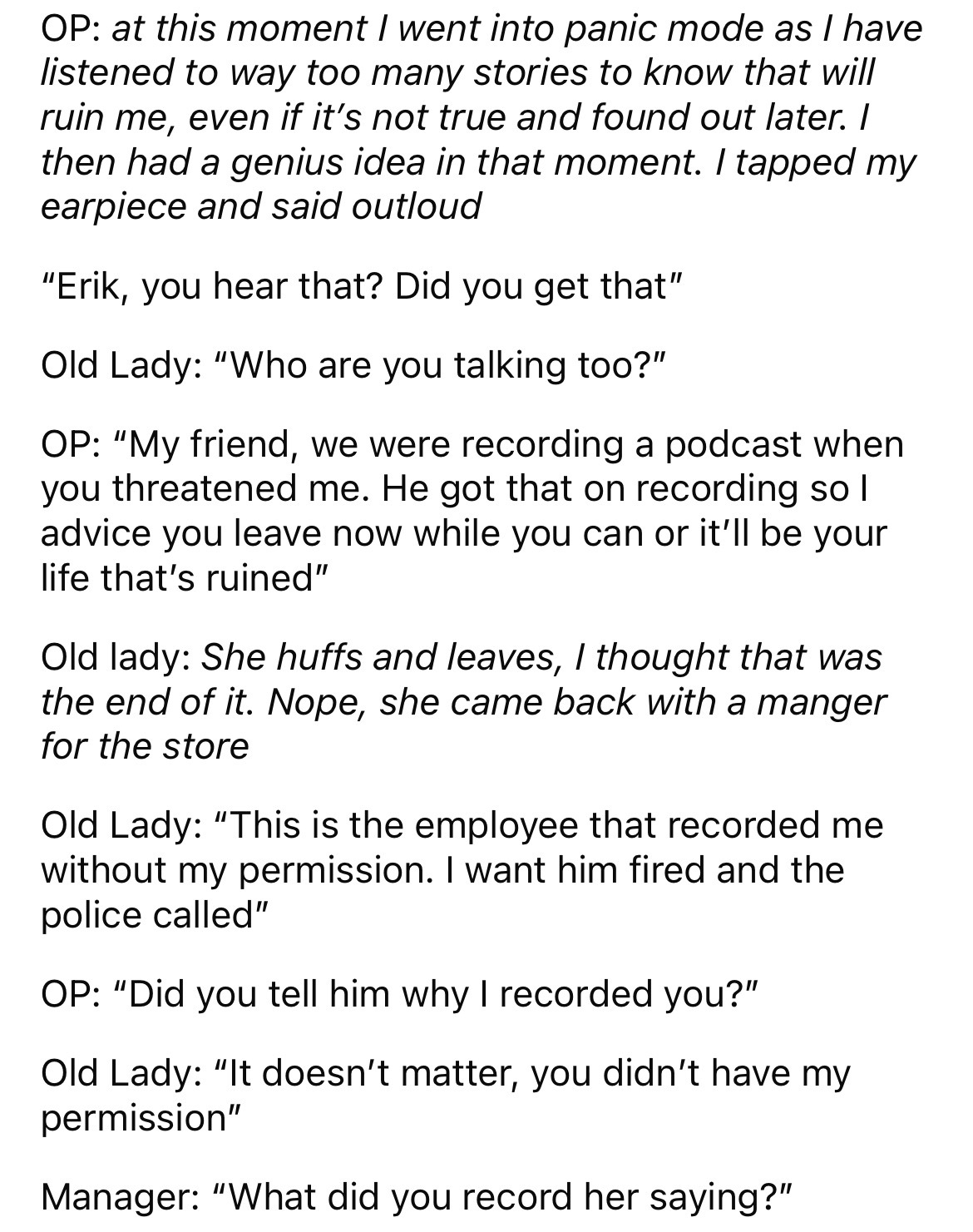 document - Op at this moment I went into panic mode as I have listened to way too many stories to know that will ruin me, even if it's not true and found out later. I then had a genius idea in that moment. I tapped my earpiece and said outloud "Erik, you 