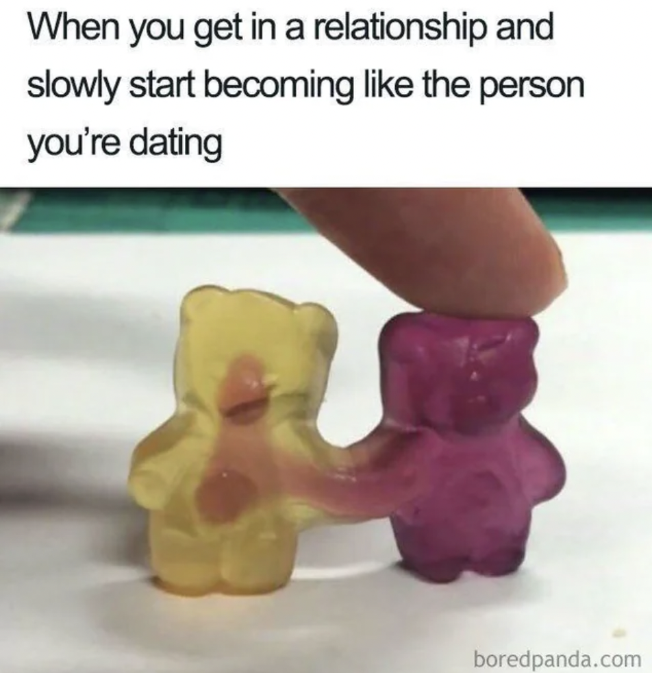 best friend twitter meme - When you get in a relationship and slowly start becoming the person you're dating boredpanda.com