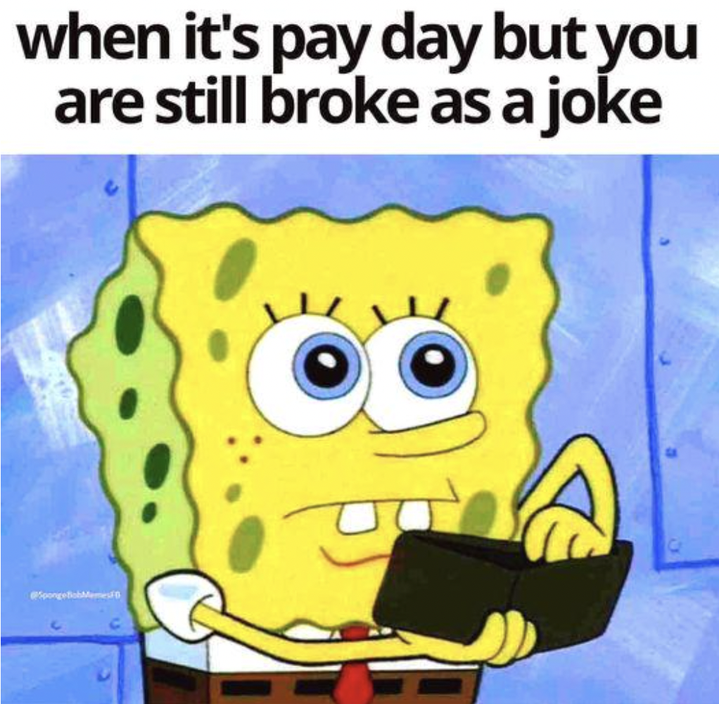 broke meme spongebob - when it's pay day but you are still broke as a joke