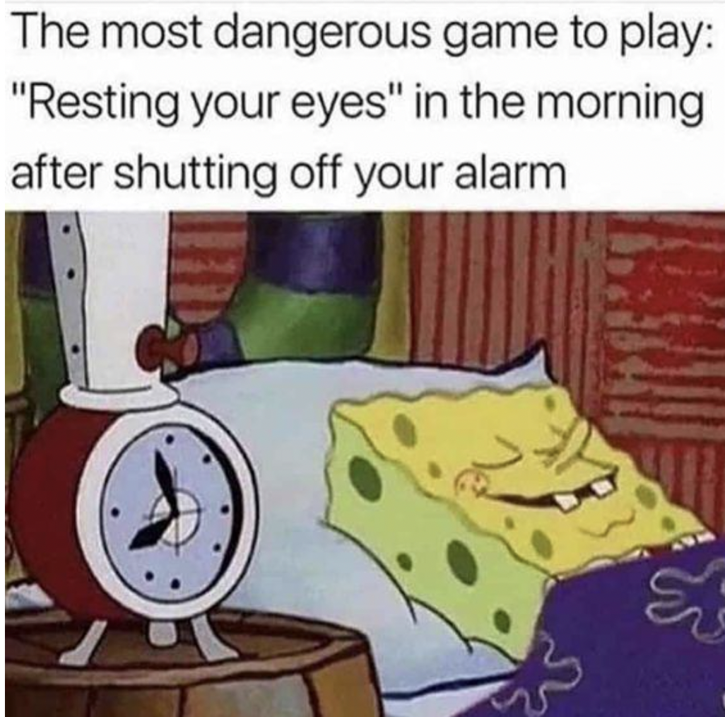 senseless memes - The most dangerous game to play "Resting your eyes" in the morning after shutting off your alarm