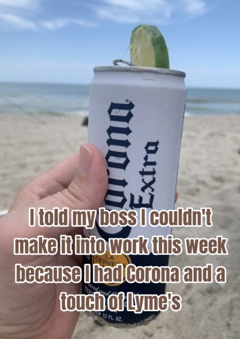 beach - vuoid Extra I told my boss I couldn't make it into work this week because I had Corona and a touch of Lyme's 12 Pl 02