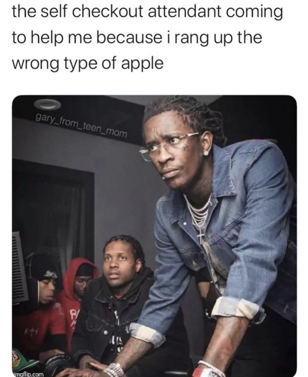 young thug - the self checkout attendant coming to help me because i rang up the wrong type of apple gary_from_teen_mom mgflip.com