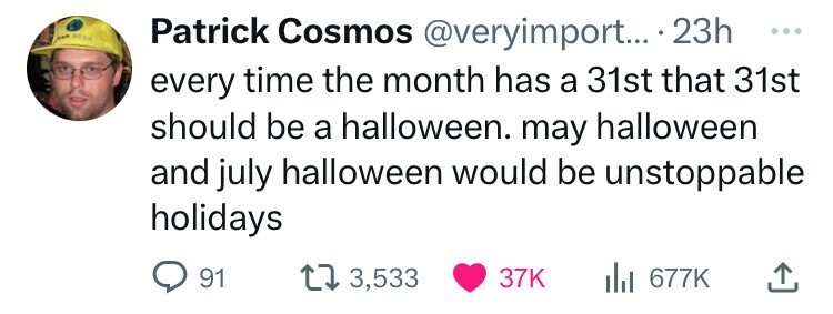 hard hat - Patrick Cosmos .... 23h every time the month has a 31st that 31st should be a halloween. may halloween and july halloween would be unstoppable holidays 91 13, Il