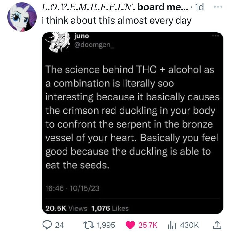 screenshot - L.O.V.E.M.U.F.F.I.N. board me.... 1d i think about this almost every day juno The science behind Thc alcohol as a combination is literally soo interesting because it basically causes the crimson red duckling in your body to confront the serpe