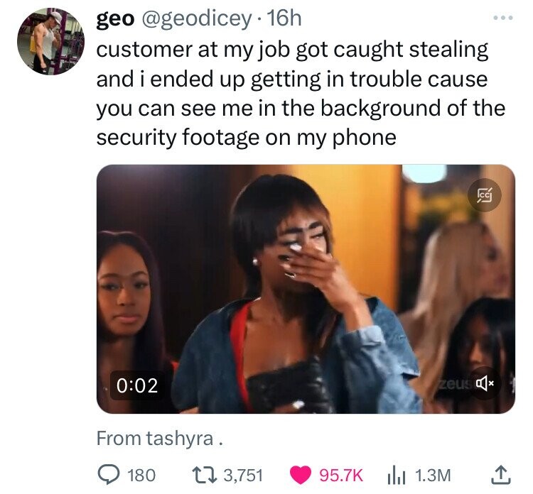 photo caption - geo 16h customer at my job got caught stealing and i ended up getting in trouble cause you can see me in the background of the security footage on my phone From tashyra. 180 13,751 B zeus x 1.3M