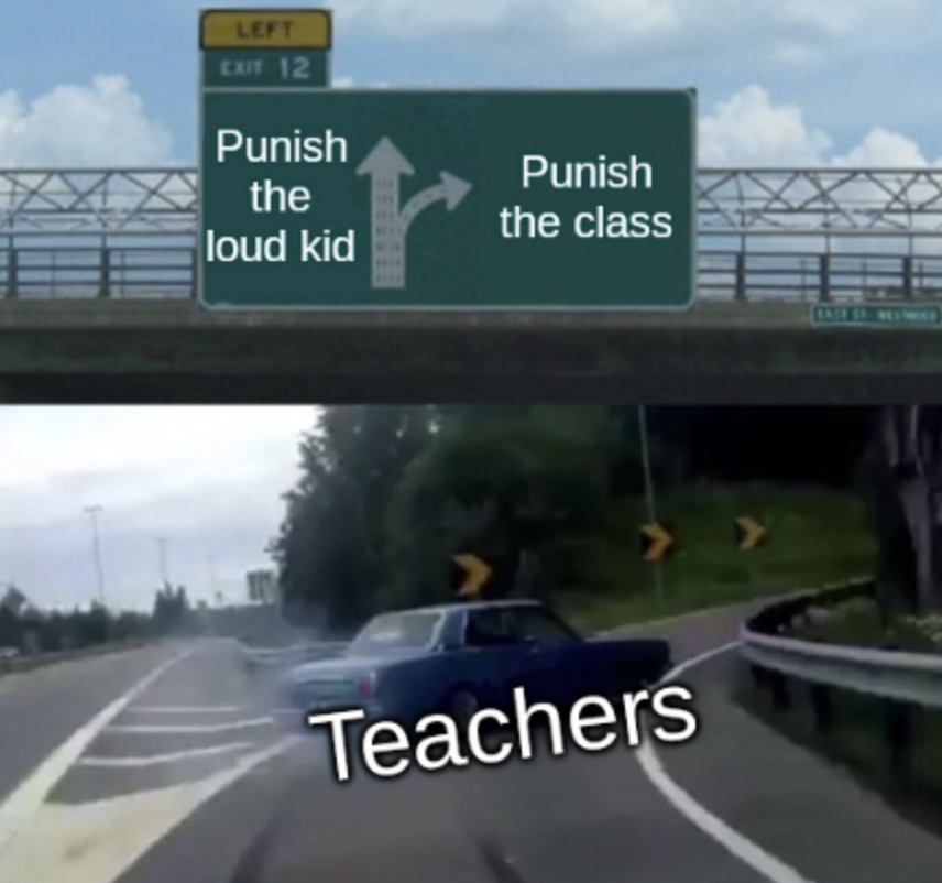 meme see you again - Left Exit 12 Punish the Punish the class loud kid Teachers