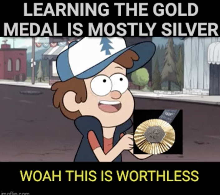 reddit bot meme - Learning The Gold Medal Is Mostly Silver Woah This Is Worthless