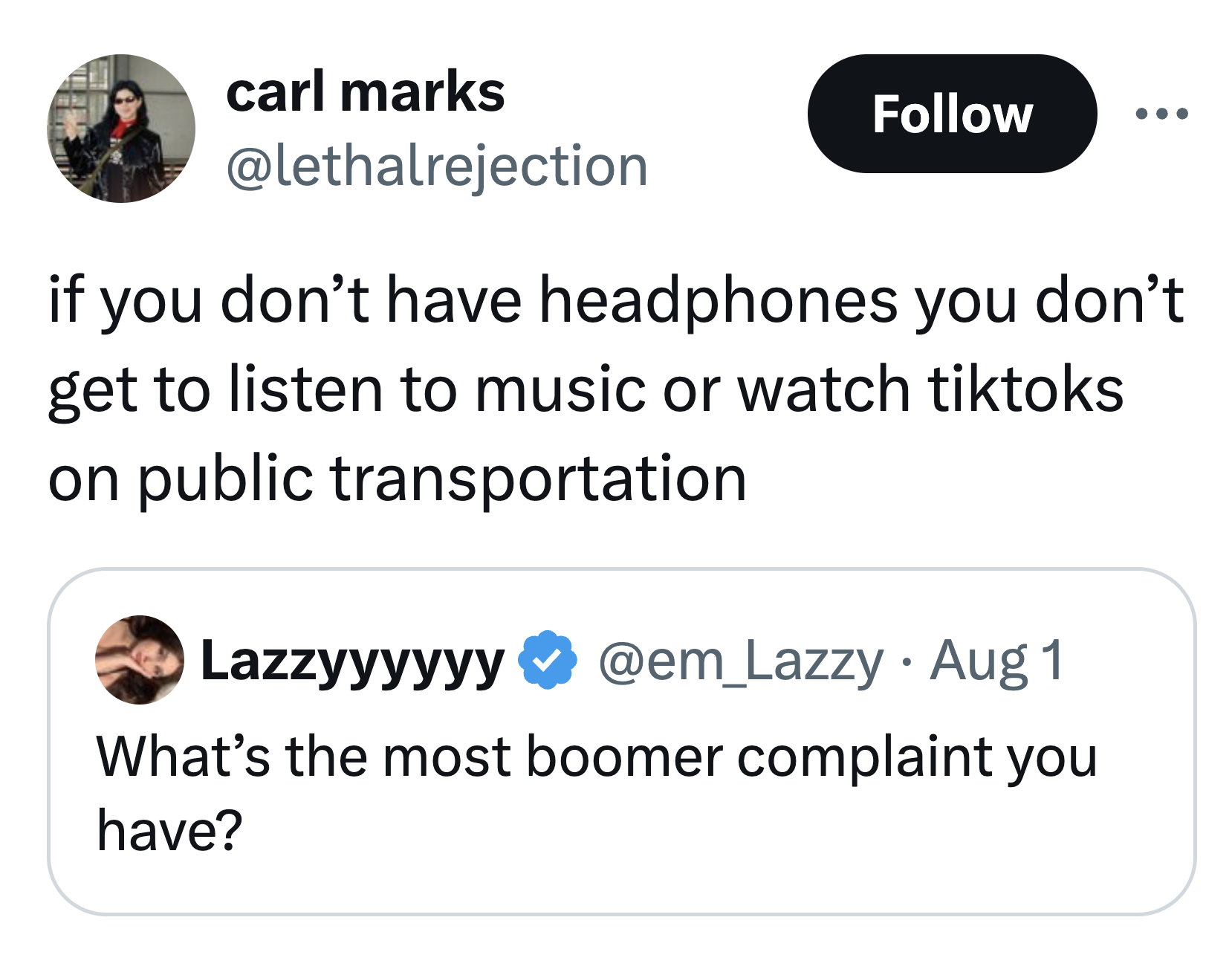 screenshot - carl marks if you don't have headphones you don't get to listen to music or watch tiktoks on public transportation Lazzyyyyyy Aug 1 What's the most boomer complaint you have?