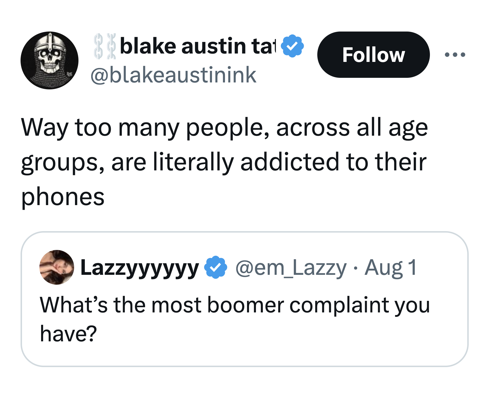 screenshot - 33 blake austin tat Way too many people, across all age groups, are literally addicted to their phones Lazzyyyyyy Aug 1 What's the most boomer complaint you have?