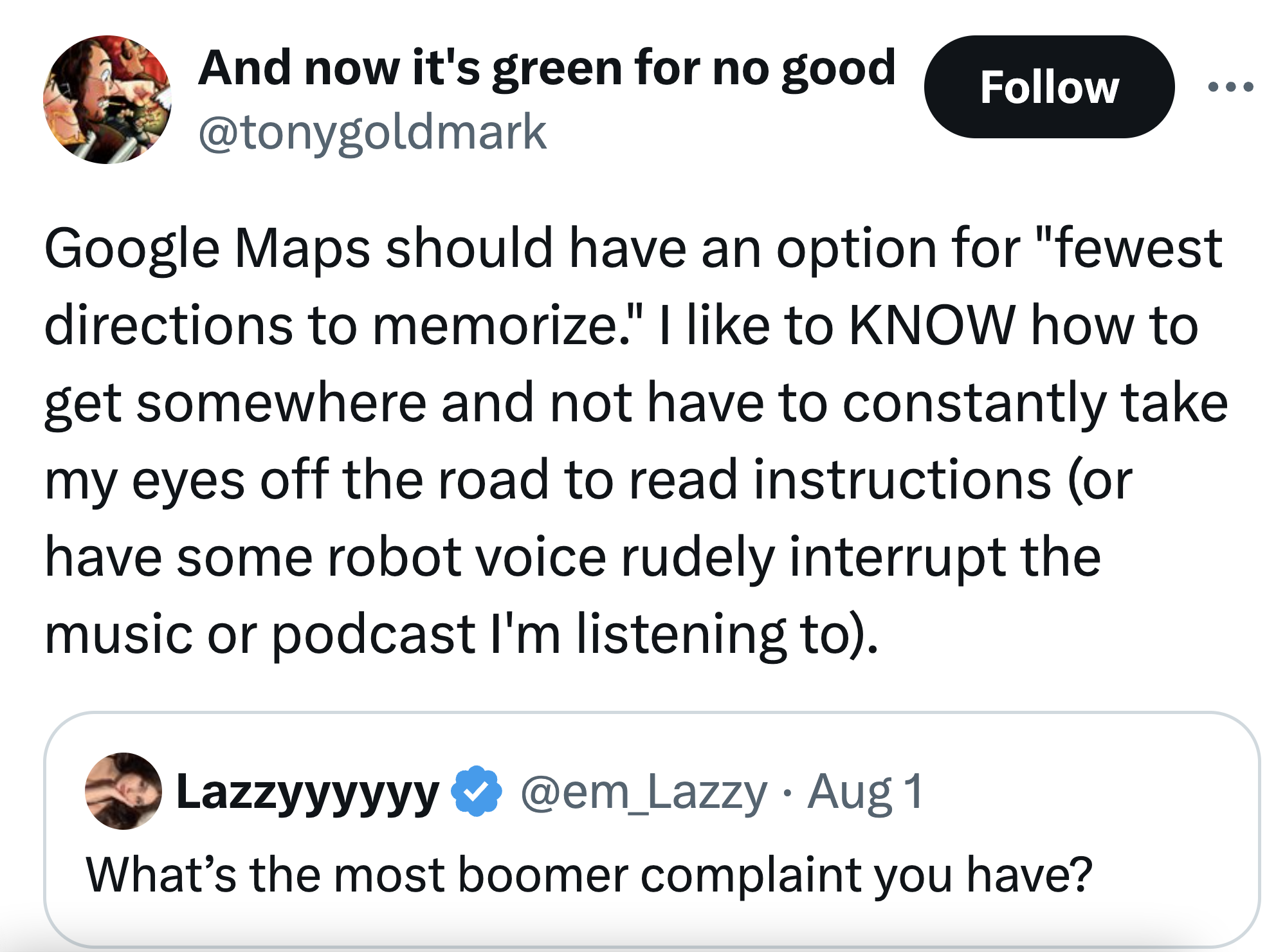 screenshot - And now it's green for no good Google Maps should have an option for "fewest directions to memorize." I to Know how to get somewhere and not have to constantly take my eyes off the road to read instructions or have some robot voice rudely int